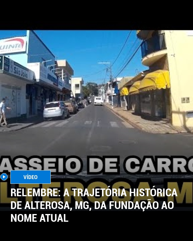 RELEMBRE: A Trajetória Histórica de Alterosa, MG, da Fundação ao Nome Atual