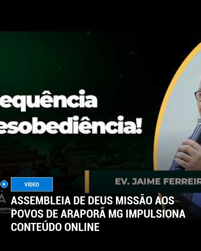 Assembleia de Deus Missão aos Povos de Araporã MG Impulsiona Conteúdo Online