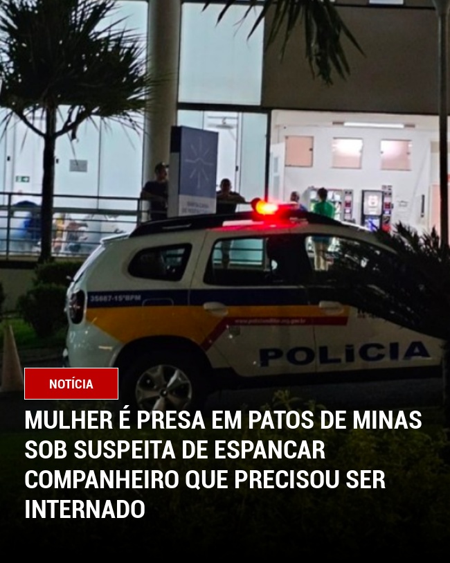 Mulher é presa em Patos de Minas sob suspeita de espancar companheiro que precisou ser internado