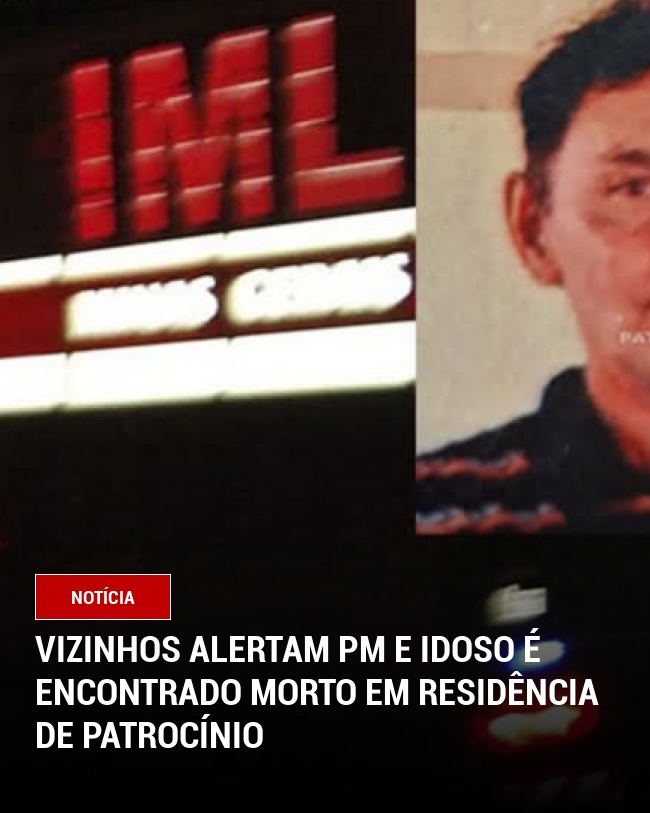 Vizinhos alertam PM e idoso é encontrado morto em residência de Patrocínio