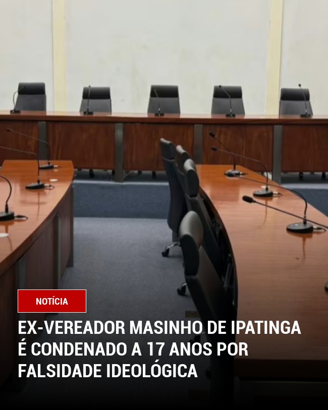 Ex-Vereador Masinho de Ipatinga é Condenado a 17 Anos por Falsidade Ideológica