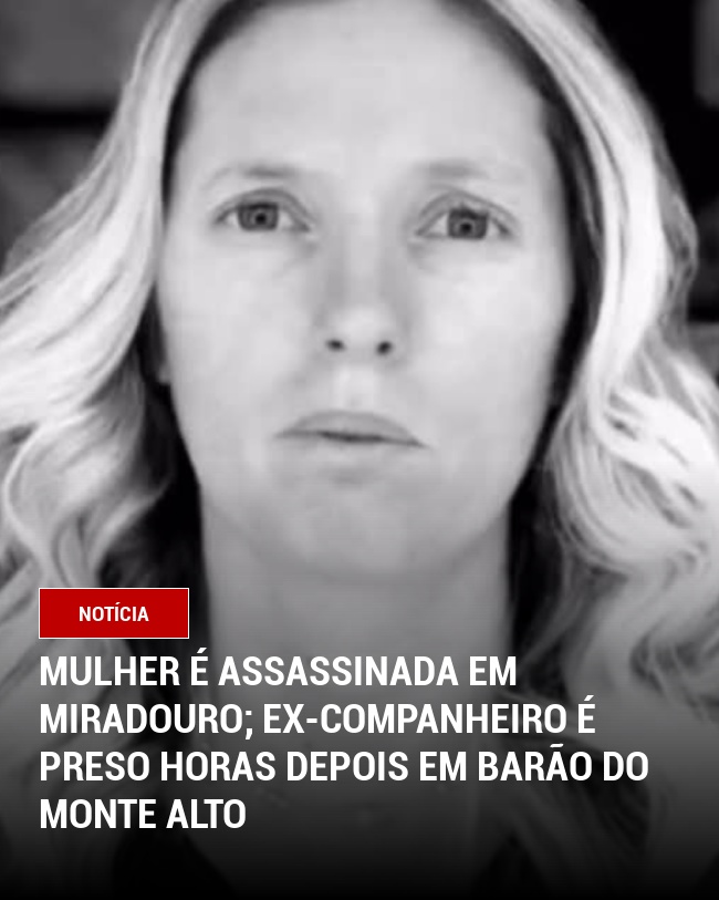 Mulher é Assassinada em Miradouro; Ex-companheiro é Preso Horas Depois em Barão do Monte Alto