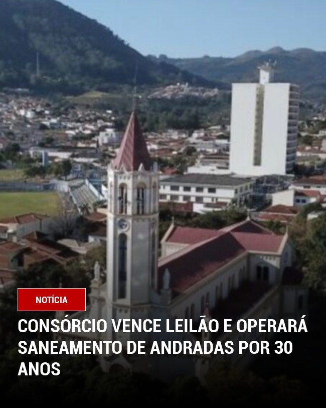 Consórcio Vence Leilão e Operará Saneamento de Andradas por 30 Anos