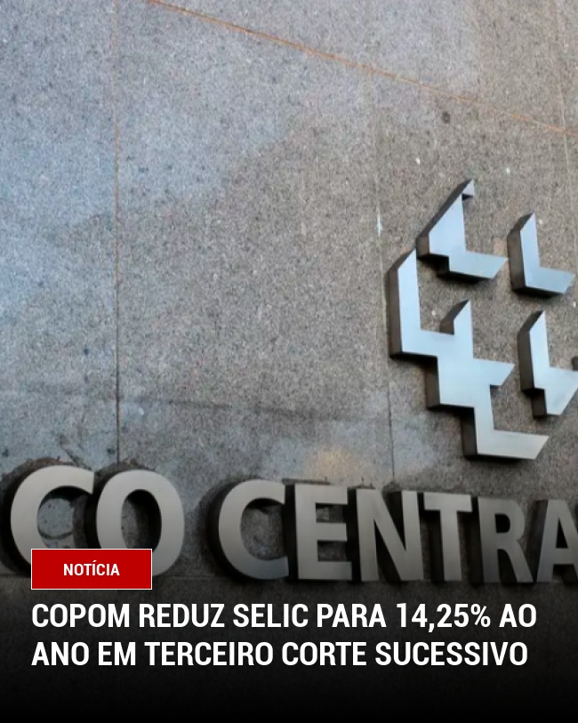 Copom Reduz Selic para 14,25% ao Ano em Terceiro Corte Sucessivo