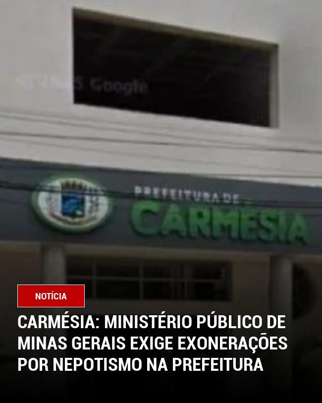 Carmésia: Ministério Público de Minas Gerais exige exonerações por nepotismo na prefeitura