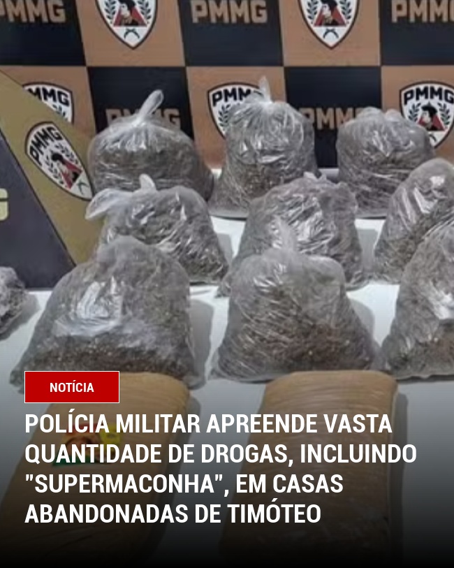 Polícia Militar apreende vasta quantidade de drogas, incluindo "supermaconha", em casas abandonadas de Timóteo