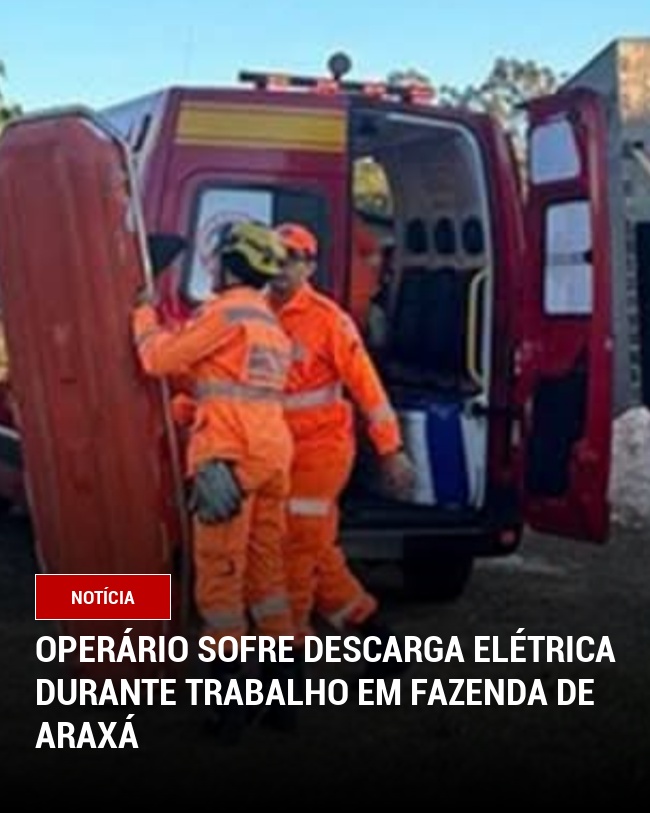 Operário sofre descarga elétrica durante trabalho em fazenda de Araxá