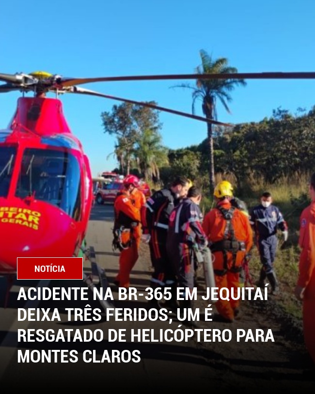 Acidente na BR-365 em Jequitaí deixa três feridos; um é resgatado de helicóptero para Montes Claros