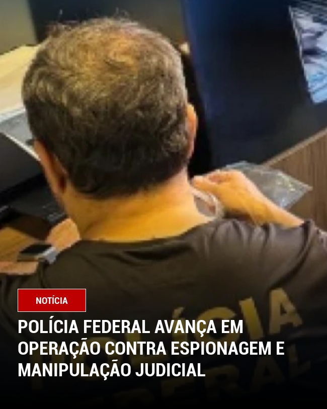Polícia Federal avança em operação contra espionagem e manipulação judicial