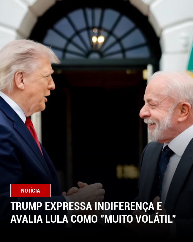 Trump Expressa Indiferença e Avalia Lula como "Muito Volátil"