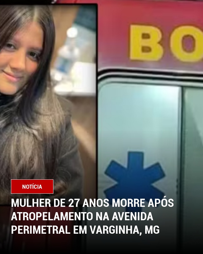 Mulher de 27 anos morre após atropelamento na Avenida Perimetral em Varginha, MG