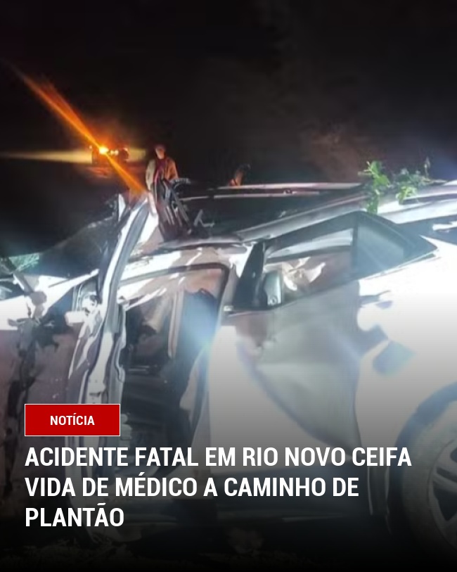 Acidente Fatal em Rio Novo Ceifa Vida de Médico a Caminho de Plantão