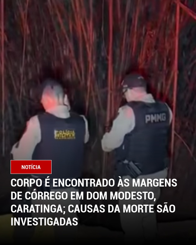 Corpo é encontrado às margens de córrego em Dom Modesto, Caratinga; causas da morte são investigadas
