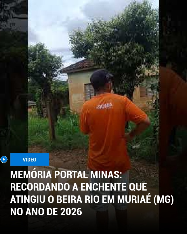 MEMÓRIA PORTAL MINAS: Recordando a Enchente que Atingiu o Beira Rio em Muriaé (MG) no Ano de 2026