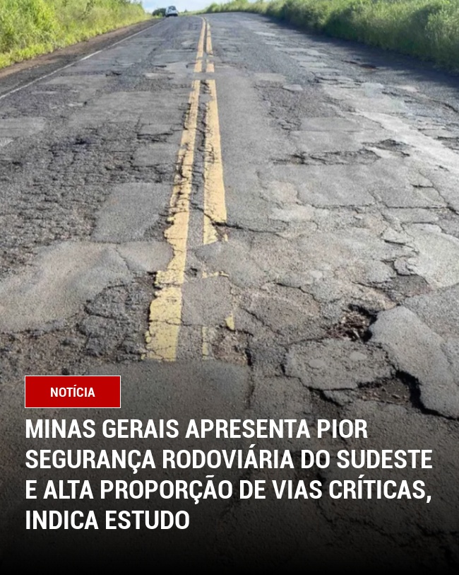 Minas Gerais Apresenta Pior Segurança Rodoviária do Sudeste e Alta Proporção de Vias Críticas, Indica Estudo