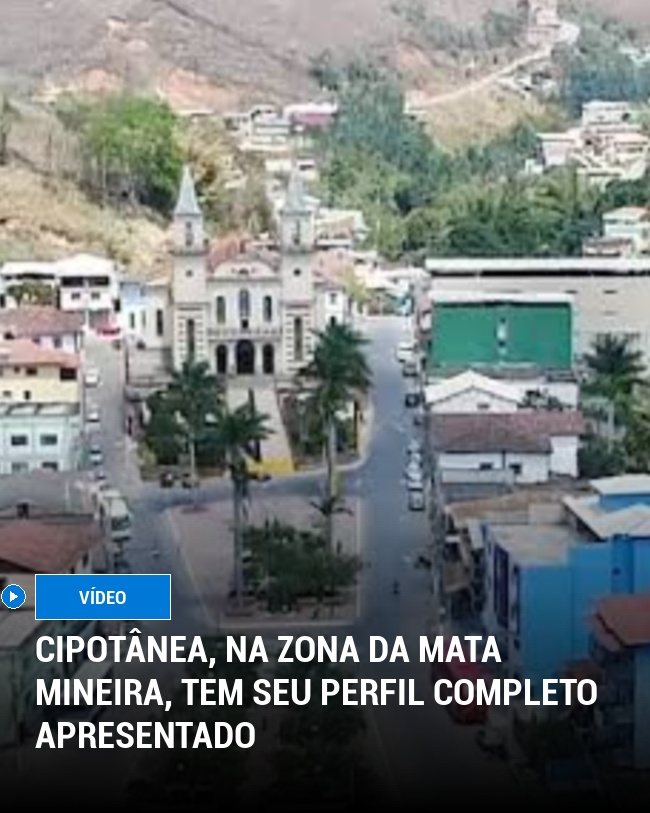 Cipotânea, na Zona da Mata Mineira, Tem Seu Perfil Completo Apresentado