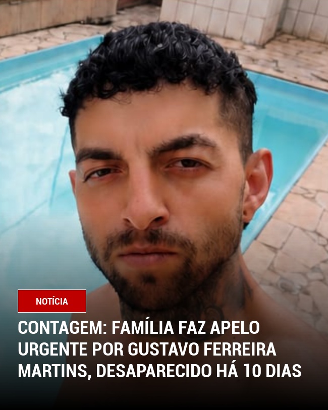 Contagem: Família Faz Apelo Urgente por Gustavo Ferreira Martins, Desaparecido Há 10 Dias
