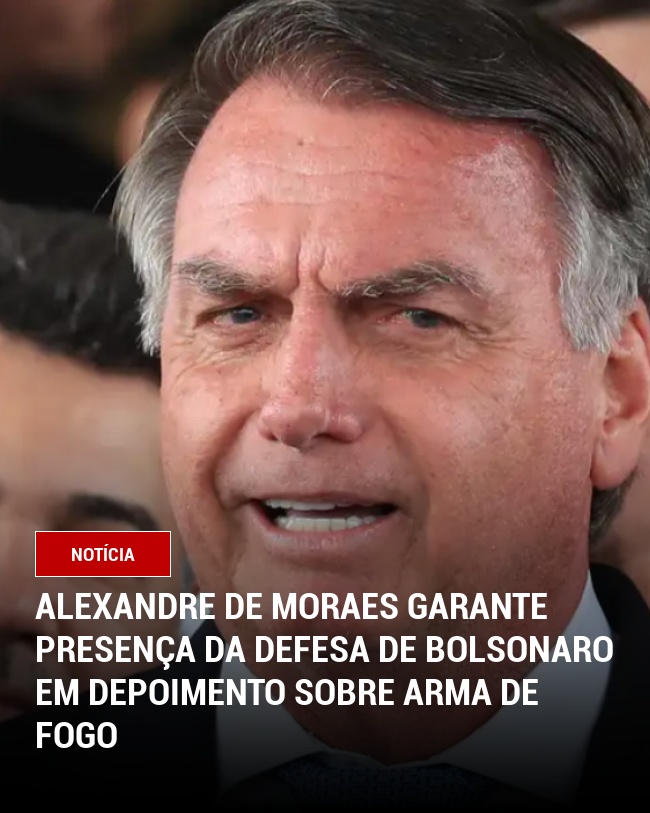 Alexandre de Moraes garante presença da defesa de Bolsonaro em depoimento sobre arma de fogo