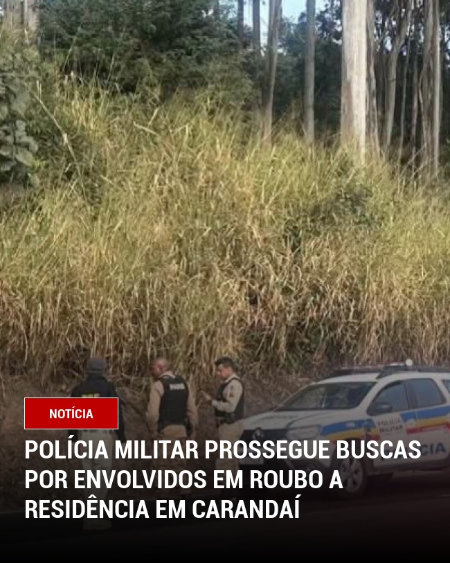 Polícia Militar prossegue buscas por envolvidos em roubo a residência em Carandaí