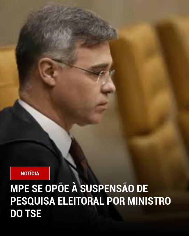 MPE se opõe à suspensão de pesquisa eleitoral por ministro do TSE