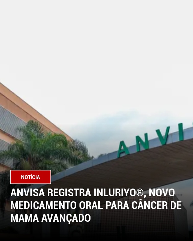 Anvisa registra Inluriyo®, novo medicamento oral para câncer de mama avançado