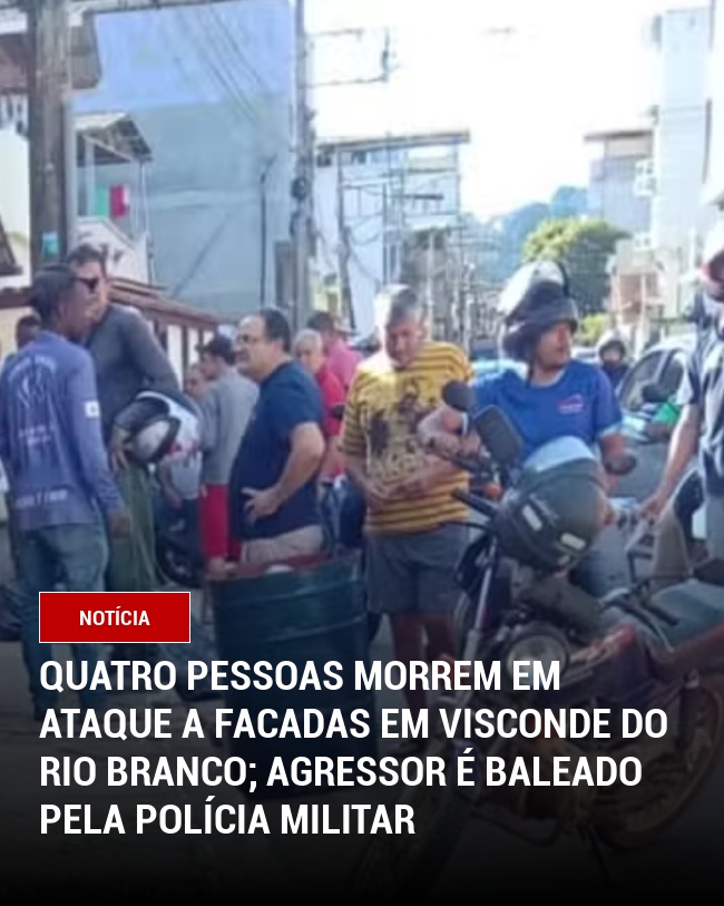 Quatro pessoas morrem em ataque a facadas em Visconde do Rio Branco; agressor é baleado pela Polícia Militar