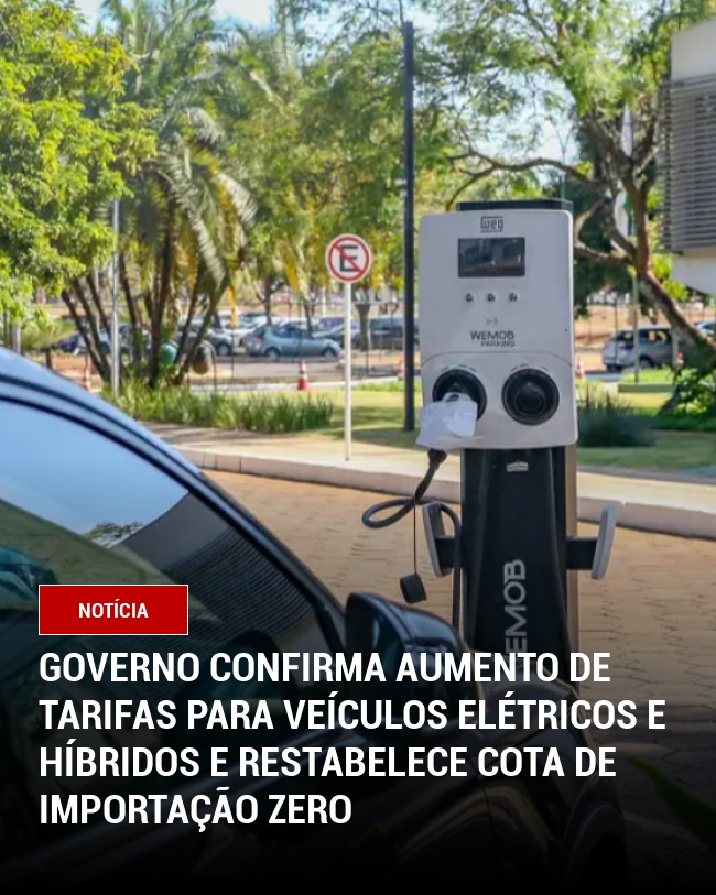 Governo Confirma Aumento de Tarifas para Veículos Elétricos e Híbridos e Restabelece Cota de Importação Zero