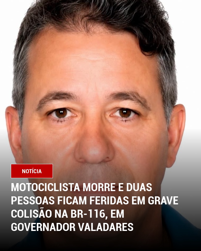 Motociclista morre e duas pessoas ficam feridas em grave colisão na BR-116, em Governador Valadares