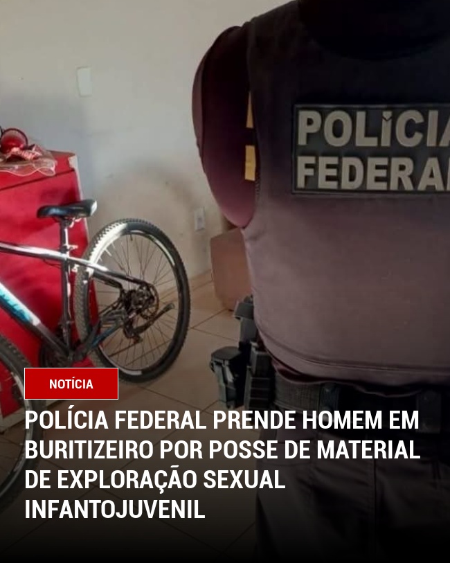 Polícia Federal prende homem em Buritizeiro por posse de material de exploração sexual infantojuvenil