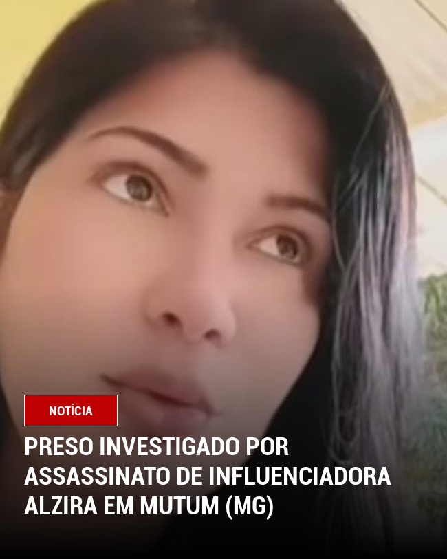 Preso investigado por assassinato de influenciadora Alzira em Mutum (MG)