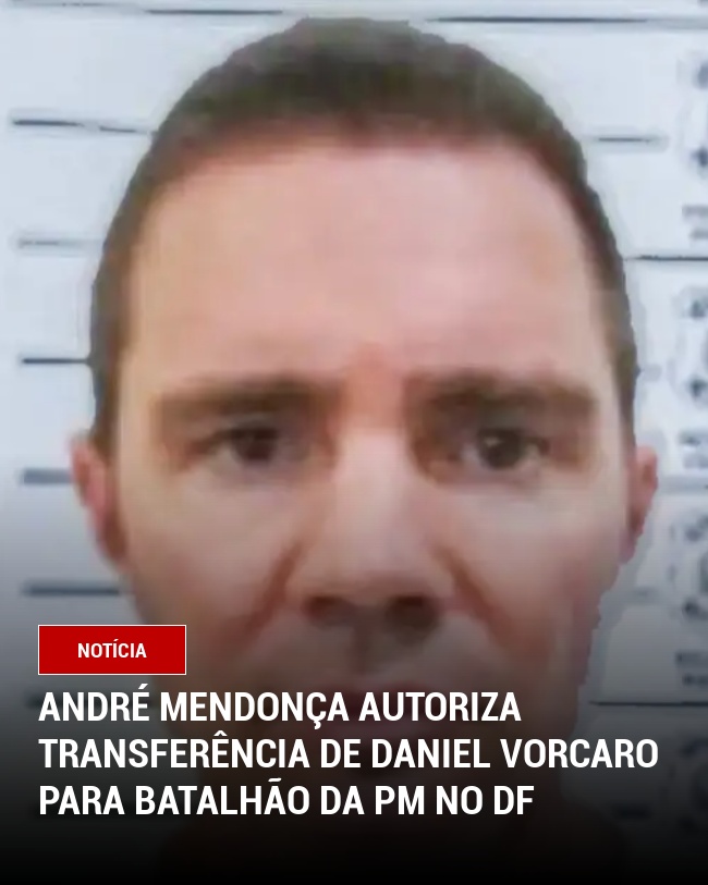 André Mendonça autoriza transferência de Daniel Vorcaro para Batalhão da PM no DF