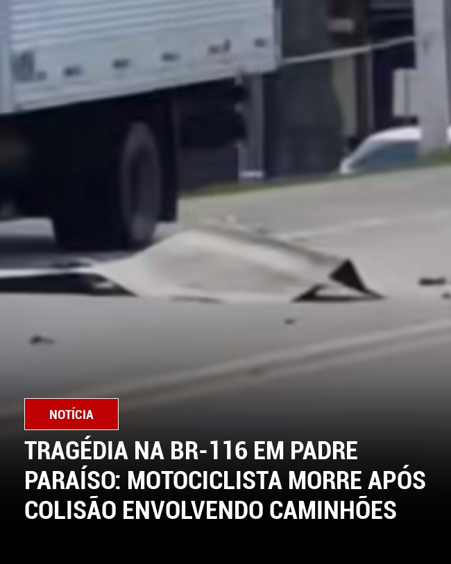 Tragédia na BR-116 em Padre Paraíso: Motociclista Morre Após Colisão Envolvendo Caminhões