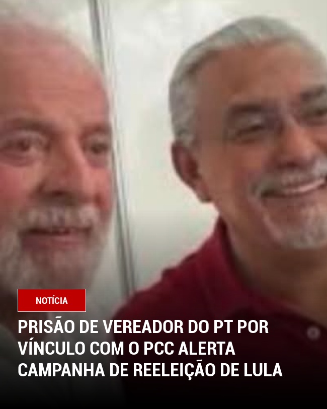 Prisão de Vereador do PT por Vínculo com o PCC Alerta Campanha de Reeleição de Lula