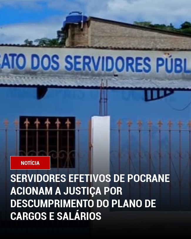 Servidores Efetivos de Pocrane Acionam a Justiça por Descumprimento do Plano de Cargos e Salários