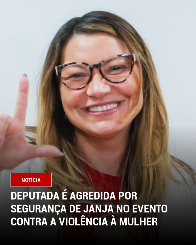 Deputada é agredida por segurança de Janja no evento contra a violência à mulher
