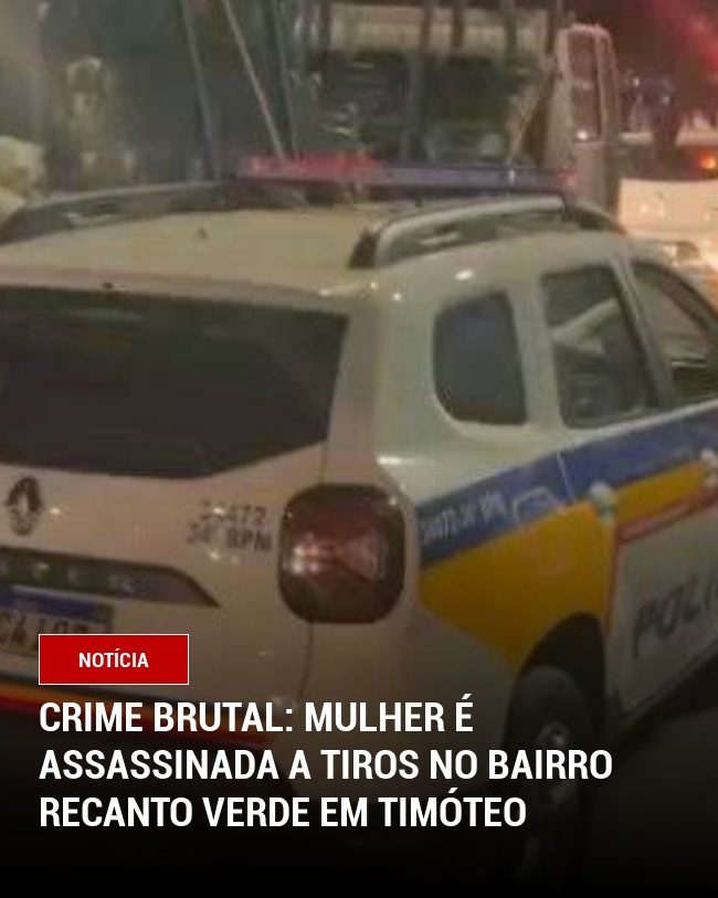 Crime Brutal: Mulher é Assassinada a Tiros no Bairro Recanto Verde em Timóteo