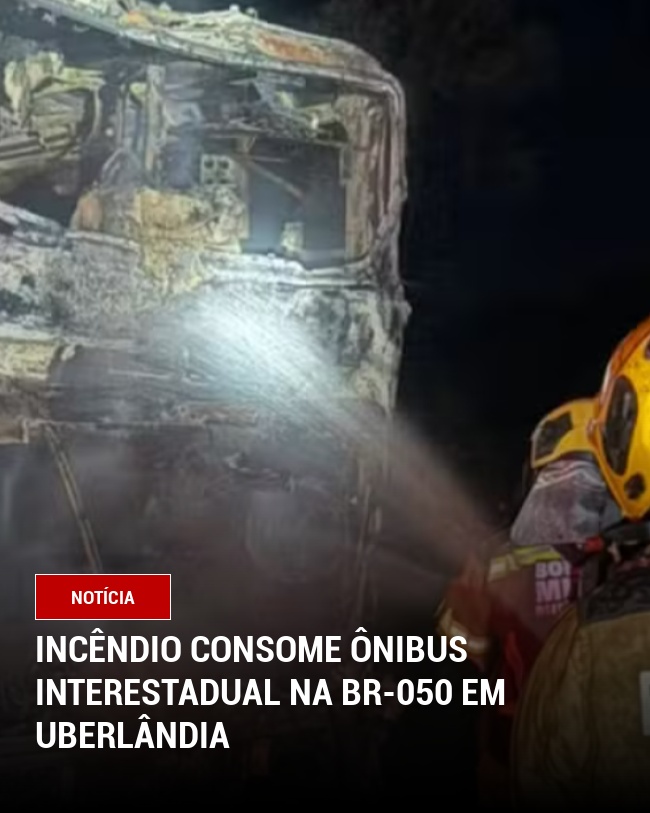 Incêndio consome ônibus interestadual na BR-050 em Uberlândia