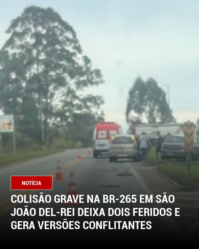 Colisão Grave na BR-265 em São João del-Rei Deixa Dois Feridos e Gera Versões Conflitantes