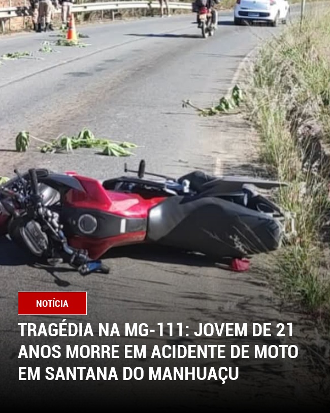 Tragédia na MG-111: Jovem de 21 anos morre em acidente de moto em Santana do Manhuaçu