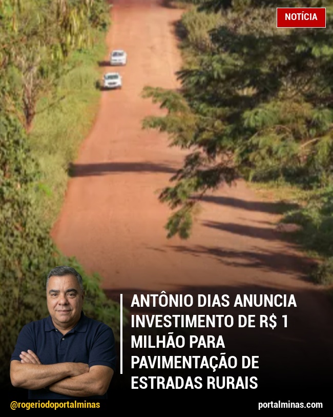 Antônio Dias Anuncia Investimento de R$ 1 Milhão para Pavimentação de Estradas Rurais