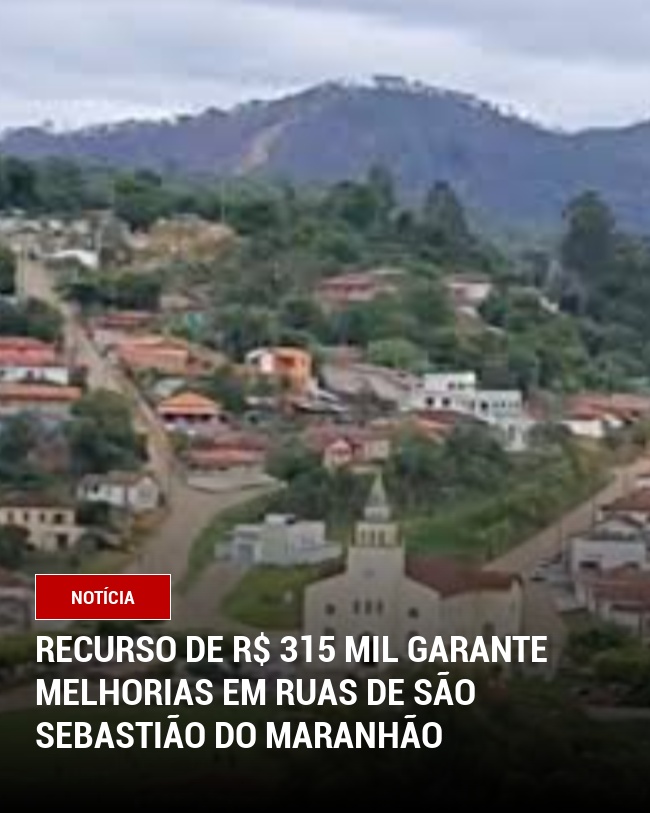 Recurso de R$ 315 Mil Garante Melhorias em Ruas de São Sebastião do Maranhão