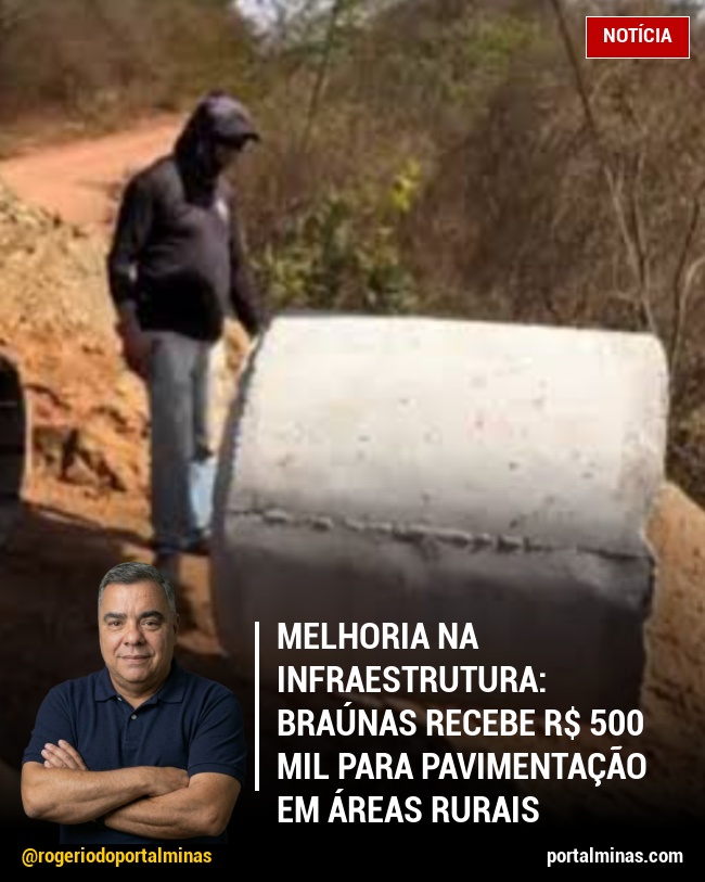 Melhoria na Infraestrutura: Braúnas Recebe R$ 500 Mil Para Pavimentação em Áreas Rurais