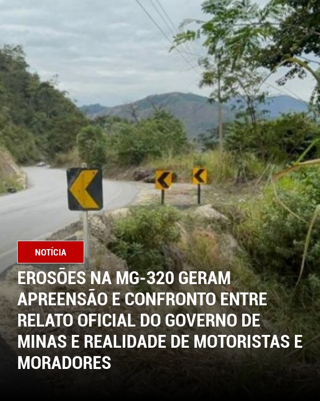 Erosões na MG-320 geram apreensão e confronto entre relato oficial do Governo de Minas e realidade de motoristas e moradores