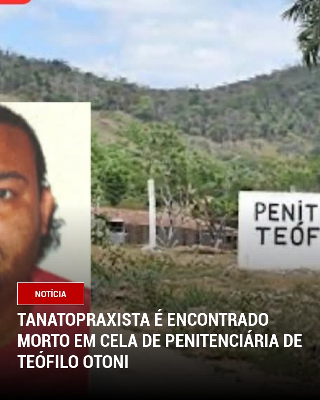 Tanatopraxista é encontrado morto em cela de penitenciária de Teófilo Otoni