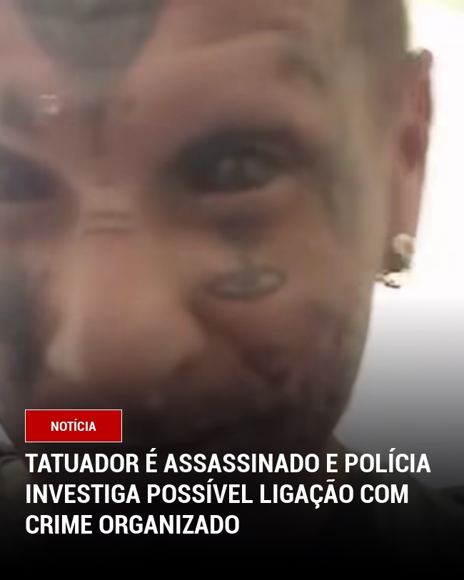 Tatuador é Assassinado e Polícia Investiga Possível Ligação com Crime Organizado