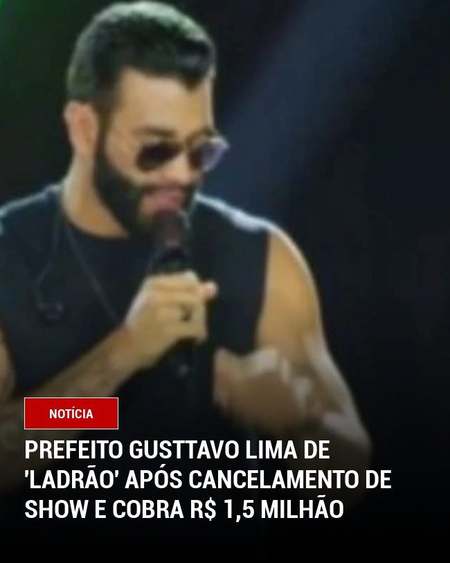 Prefeito Gusttavo Lima de 'ladrão' após cancelamento de show e cobra R$ 1,5 milhão