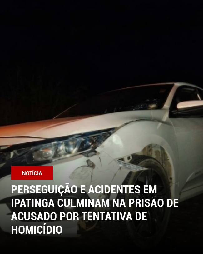 Perseguição e Acidentes em Ipatinga Culminam na Prisão de Acusado por Tentativa de Homicídio
