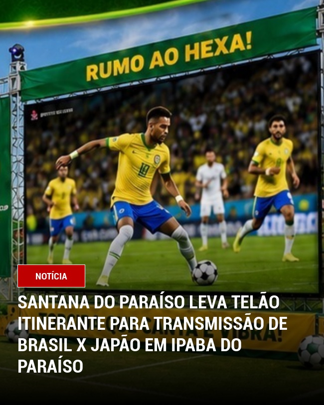 Santana do Paraíso leva telão itinerante para transmissão de Brasil x Japão em Ipaba do Paraíso