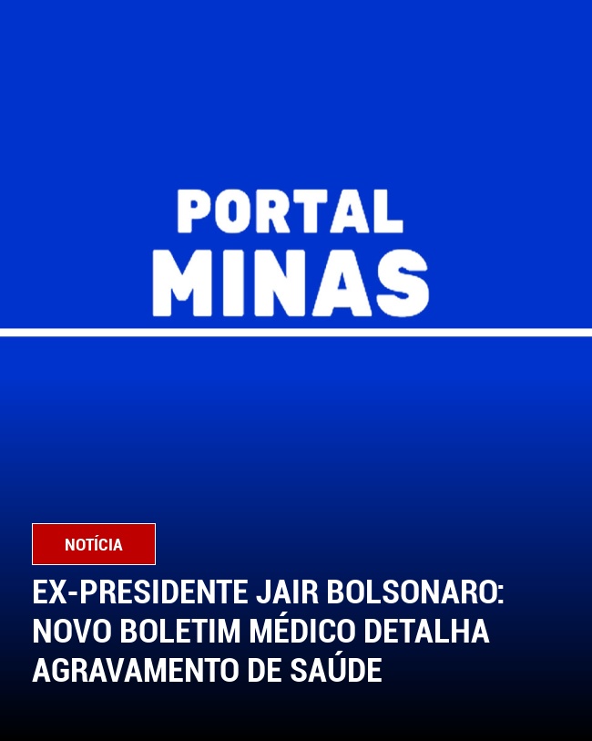 Ex-Presidente Jair Bolsonaro: Novo Boletim Médico Detalha Agravamento de Saúde