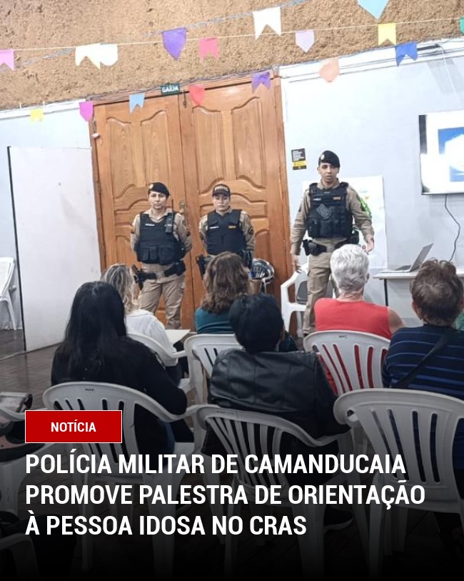 POLÍCIA MILITAR DE CAMANDUCAIA PROMOVE PALESTRA DE ORIENTAÇÃO À PESSOA IDOSA NO CRAS